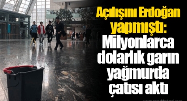 Açılışını Erdoğan yapmıştı: Milyonlarca dolarlık garın yağmurda çatısı aktı