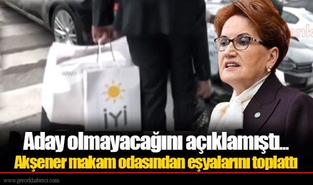 Aday olmayacağını açıklamıştı... Meral Akşener makam odasından eşyalarını toplattı