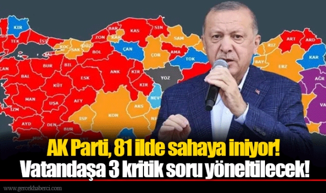 AK Parti, 81 ilde sahaya iniyor! Vatandaşa 3 kritik soru yöneltilecek!