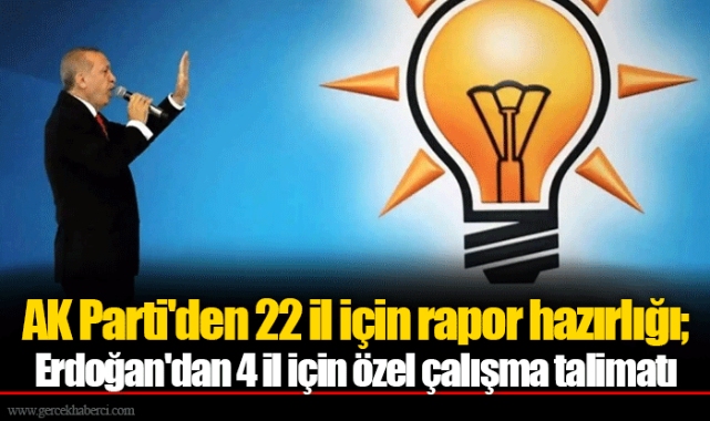 AK Parti'den 22 il için rapor hazırlığı; Erdoğan'dan 4 il için özel çalışma talimatı