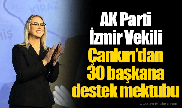 AK Parti İzmir Vekili Çankırı'dan 30 başkana destek mektubu