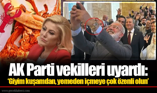 AK Parti vekilleri uyardı: ‘Giyim kuşamdan, yemeden içmeye çok özenli olun’