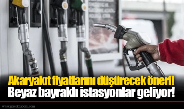 Akaryakıt fiyatlarını düşürecek öneri! Beyaz bayraklı istasyonlar geliyor!