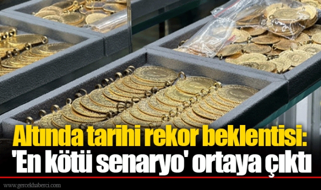 Altında tarihi rekor beklentisi: 'En kötü senaryo' ortaya çıktı