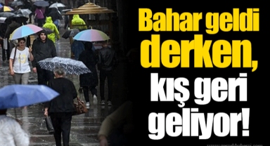 Bahar geldi derken, kış geri geliyor!