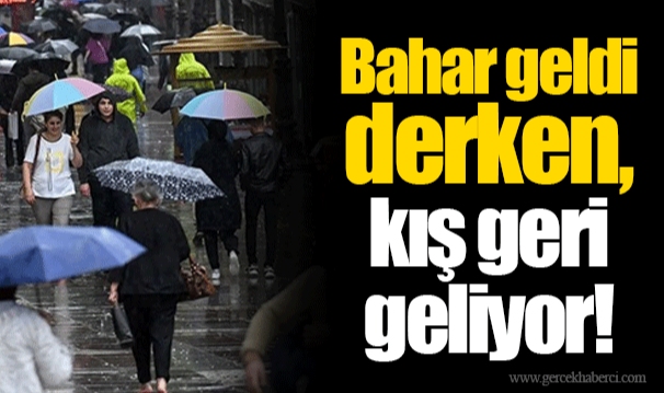 Bahar geldi derken, kış geri geliyor!
