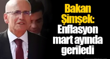 Bakan Şimşek: Enflasyon mart ayında geriledi