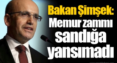 Bakan Şimşek: Memur zammı sandığa yansımadı
