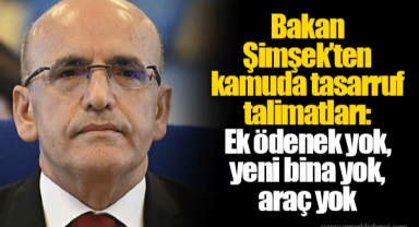 Bakan Şimşek’ten kamuda tasarruf talimatları: Ek ödenek yok, yeni bina yok, araç yok