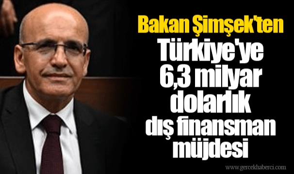 Bakan Şimşek'ten Türkiye'ye 6,3 milyar dolarlık dış finansman müjdesi
