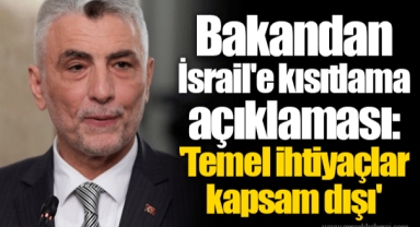 Bakandan İsrail'e kısıtlama açıklaması: 'Temel ihtiyaçlar kapsam dışı'