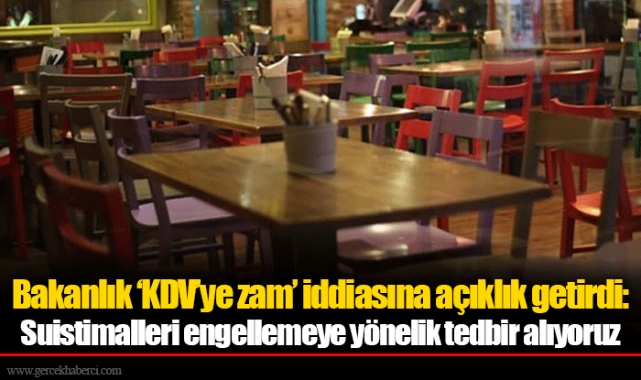 Bakanlık ‘KDV’ye zam’ iddiasına açıklık getirdi: Suistimalleri engellemeye yönelik tedbir alıyoruz
