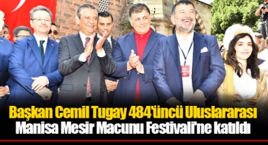 Başkan Cemil Tugay 484'üncü Uluslararası Manisa Mesir Macunu Festivali'ne katıldı