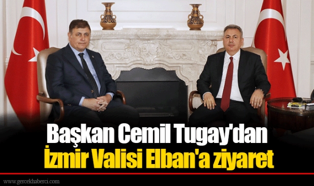 Başkan Cemil Tugay'dan İzmir Valisi Elban'a ziyaret