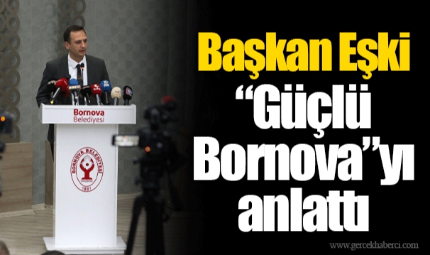 Başkan Eşki “Güçlü Bornova”yı anlattı