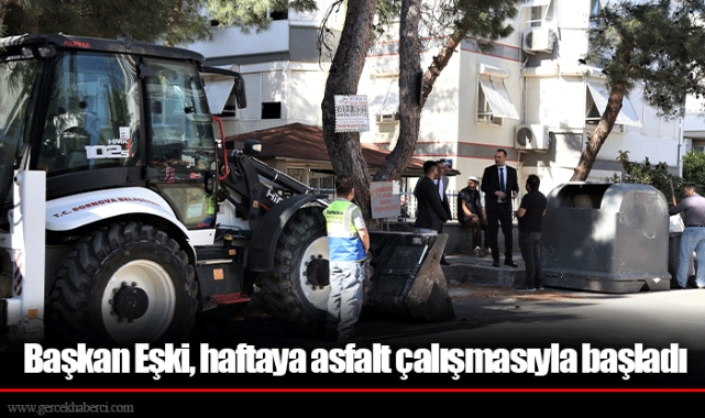 Başkan Eşki, haftaya asfalt çalışmasıyla başladı