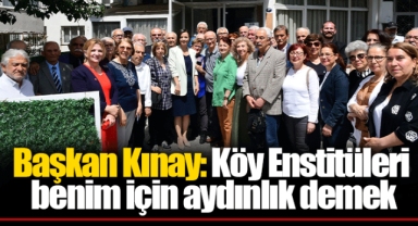 Başkan Kınay: Köy Enstitüleri benim için aydınlık demek