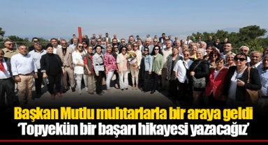Başkan Mutlu muhtarlarla bir araya geldi: ‘Topyekün bir başarı hikayesi yazacağız’