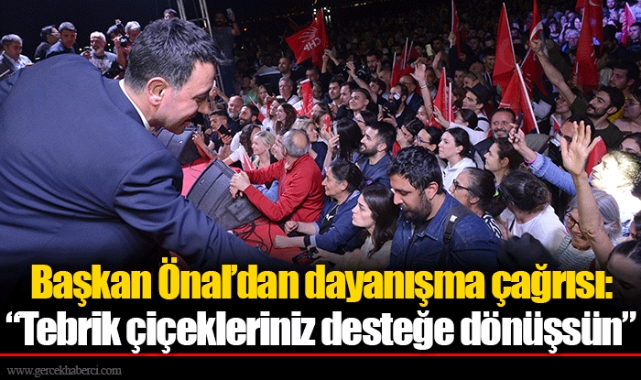 Başkan Önal’dan dayanışma çağrısı:  “Tebrik çiçekleriniz desteğe dönüşsün”   