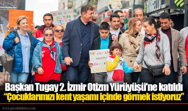 Başkan Tugay 2. İzmir Otizm Yürüyüşü&#039;ne katıldı
