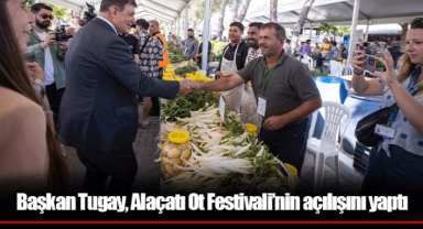 Başkan Tugay, Alaçatı Ot Festivali’nin açılışını yaptı