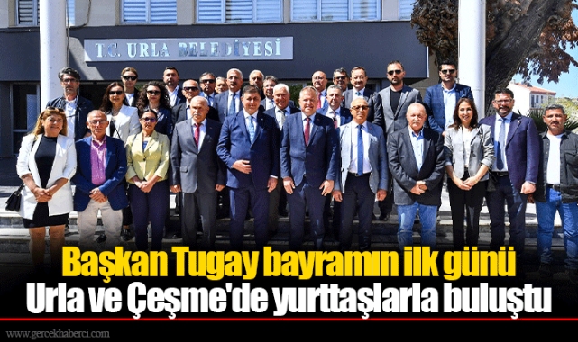 Başkan Tugay bayramın ilk günü Urla ve Çeşme&#039;de yurttaşlarla buluştu