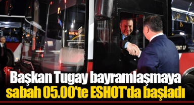 Başkan Tugay bayramlaşmaya sabah 05.00'te ESHOT'da başladı