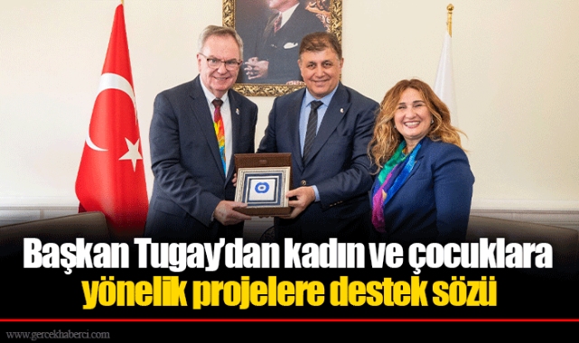 Başkan Tugay’dan kadın ve çocuklara yönelik projelere destek sözü