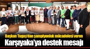 Başkan Tugay’dan şampiyonluk mücadelesi veren Karşıyaka’ya destek mesajı