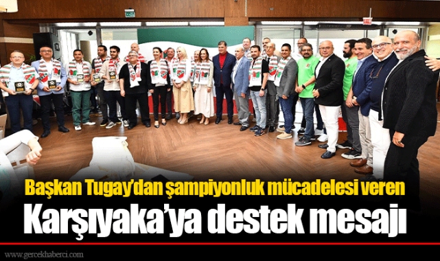 Başkan Tugay’dan şampiyonluk mücadelesi veren Karşıyaka’ya destek mesajı