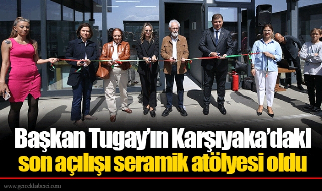 Başkan Tugay’ın Karşıyaka’daki son açılışı seramik atölyesi oldu