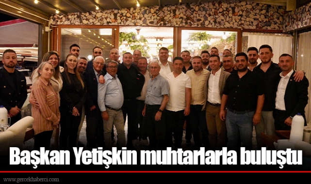 Başkan Yetişkin muhtarlarla buluştu
