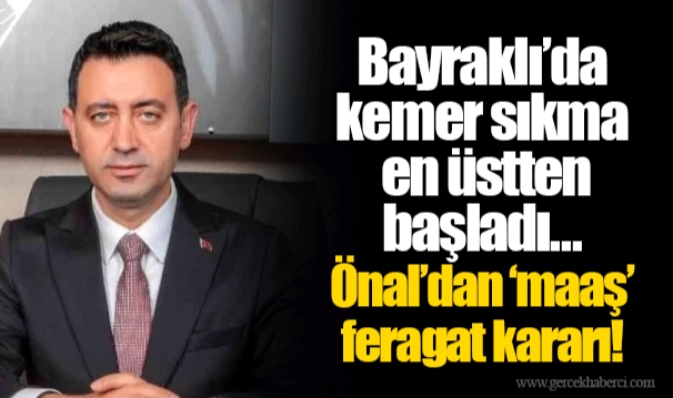 Bayraklı’da kemer sıkma en üstten başladı… Önal’dan ‘maaş’ feragat kararı!