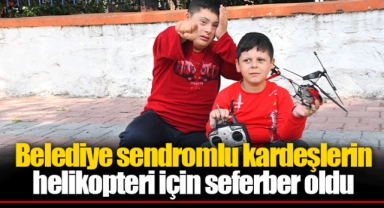 Belediye sendromlu kardeşlerin helikopteri için seferber oldu