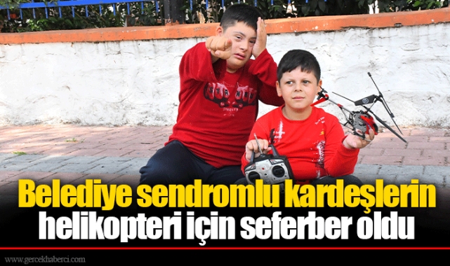 Belediye sendromlu kardeşlerin  helikopteri için seferber oldu