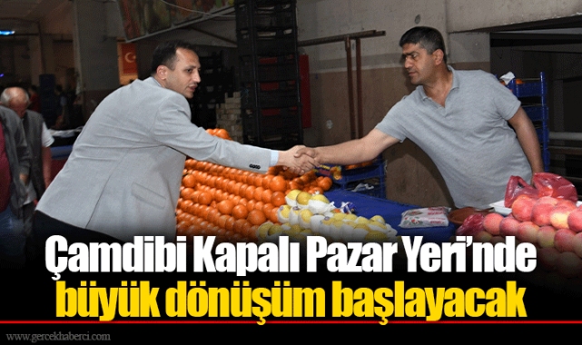 Çamdibi Kapalı Pazar Yeri’nde büyük dönüşüm başlayacak