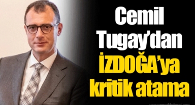 Cemil Tugay’dan İZDOĞA’ya kritik atama