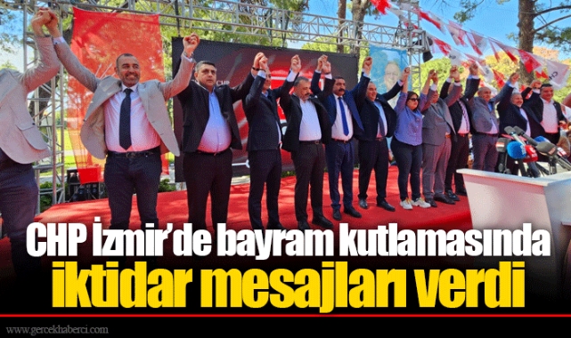 CHP İzmir’de bayram kutlamasında iktidar mesajları verdi 