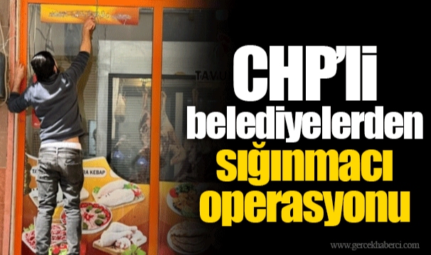 CHP’li belediyelerden sığınmacı operasyonu