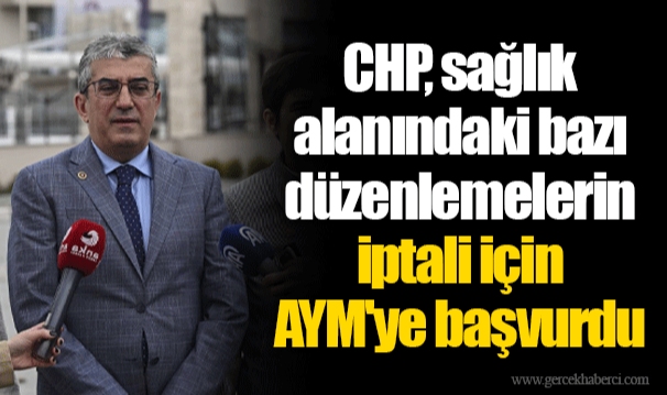 CHP, sağlık alanındaki bazı düzenlemelerin iptali için AYM'ye başvurdu