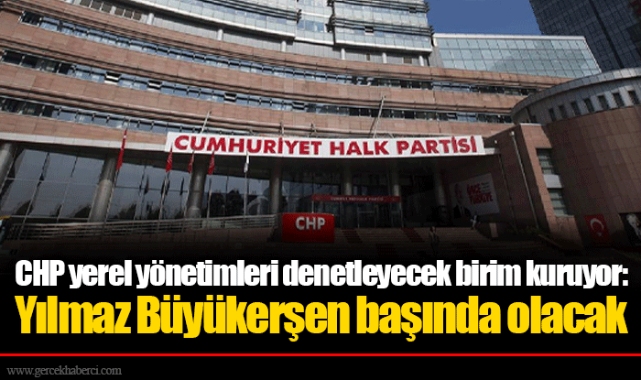 CHP yerel yönetimleri denetleyecek birim kuruyor: Yılmaz Büyükerşen başında olacak