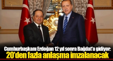 Cumhurbaşkanı Erdoğan 12 yıl sonra Bağdat'a gidiyor: 20’den fazla anlaşma imzalanacak