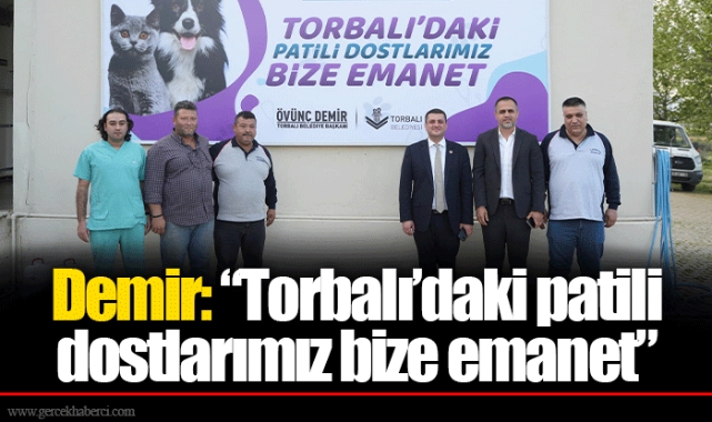 Demir: “Torbalı’daki patili dostlarımız bize emanet”