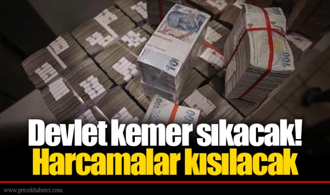 Devlet kemer sıkacak! Harcamalar kısılacak