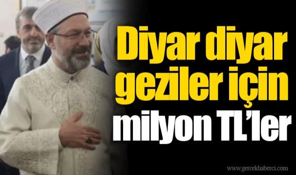 Diyar diyar geziler için milyon TL’ler