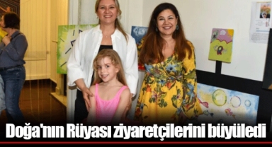 Doğa'nın Rüyası ziyaretçilerini büyüledi
