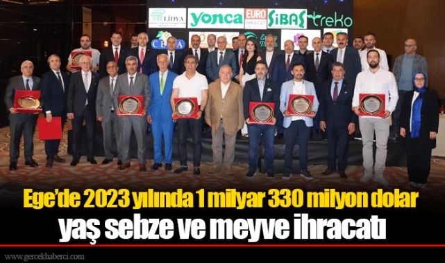 Ege’de 2023 yılında 1 milyar 330 milyon dolar yaş sebze ve meyve ihracatı