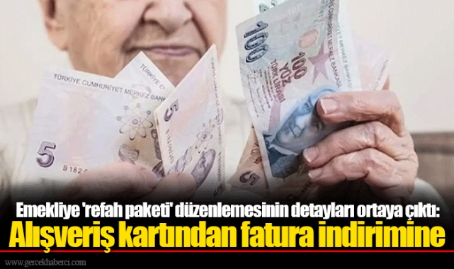Emekliye 'refah paketi' düzenlemesinin detayları ortaya çıktı: Alışveriş kartından fatura indirimine
