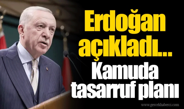 Erdoğan açıkladı... Kamuda tasarruf planı