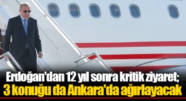Erdoğan'dan 12 yıl sonra kritik ziyaret; 3 konuğu da Ankara'da ağırlayacak